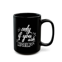 Ask Nicely Black Ceramic Mug