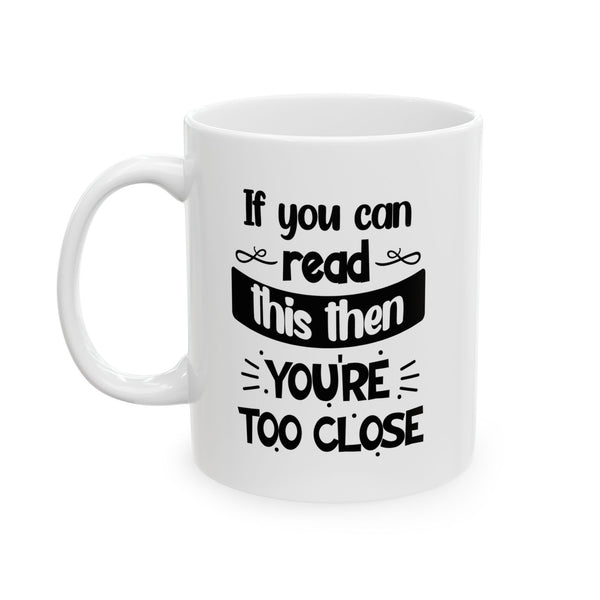 Too Close White Ceramic Mug